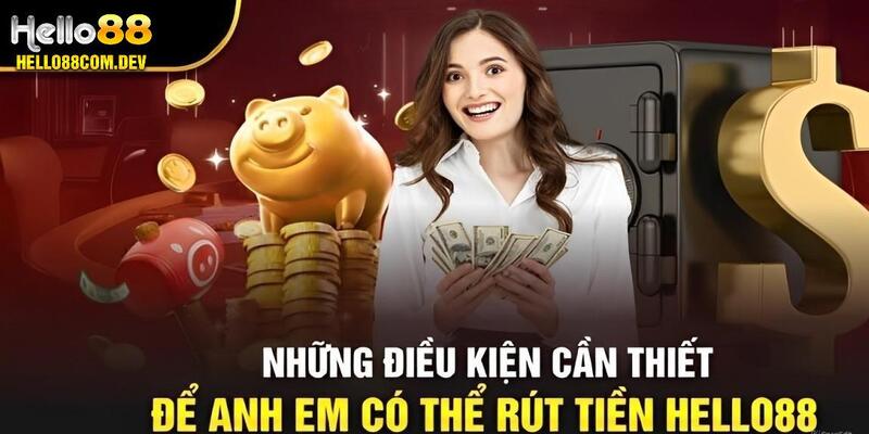 Rút tiền Hello88 cần bạn tuân thủ đúng điều kiện 