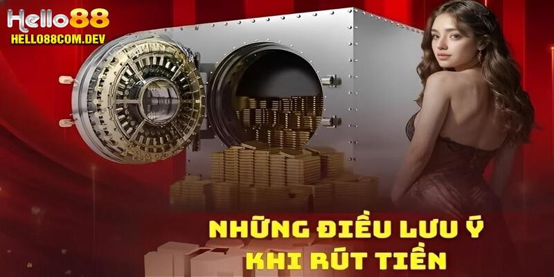 Lưu ý khi bạn thực hiện rút tiền Hello88