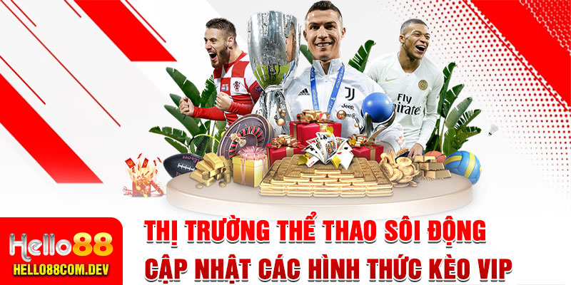 Thị trường thể thao sôi động, cập nhật các hình thức kèo đổi thưởng chất lượng