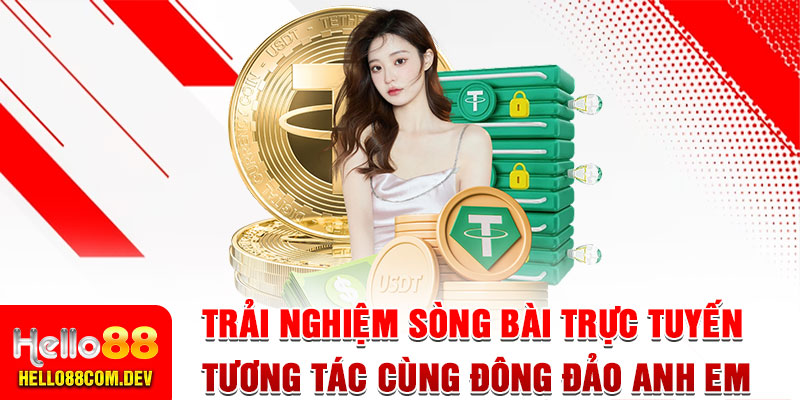 Trải nghiệm sòng bài trực tuyến, tương tác cùng đông đảo thành viên