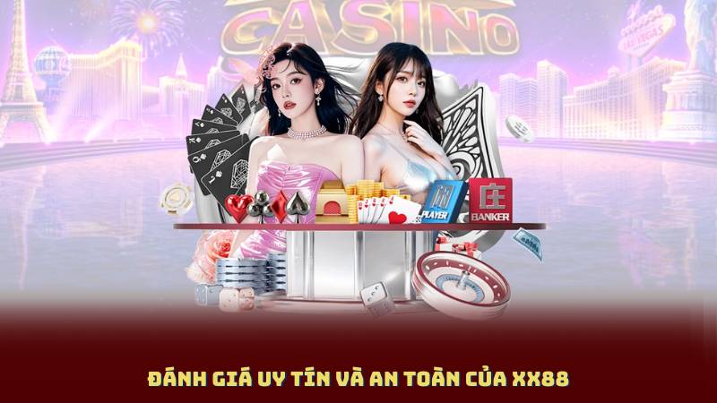 Đánh Giá Uy Tín Và An Toàn Của XX88