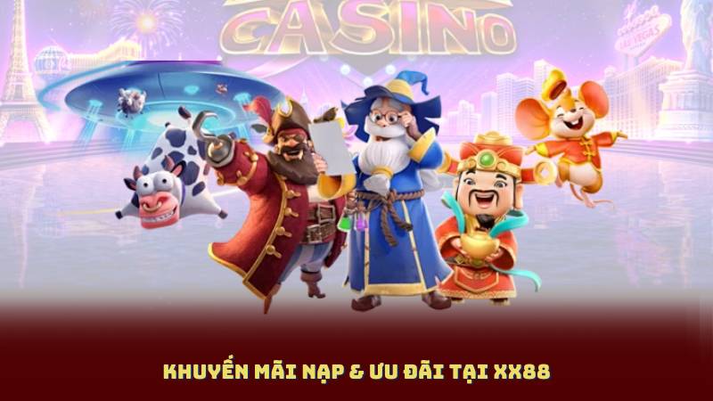 Khuyến Mãi Nạp & Ưu Đãi Tại XX88