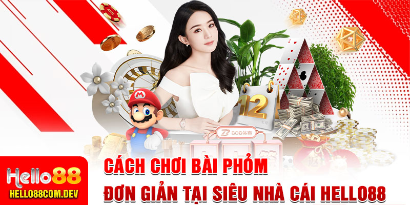 Cách Chơi Bài Phỏm Đơn Giản Tại Siêu Nhà Cái Hello88