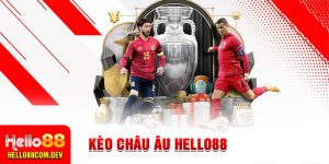 Kèo Châu Âu Là Gì? Tìm Đáp Án Cùng Chuyên Gia Hello88