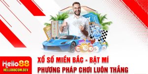 Xổ Số Miền Bắc - Bật Mí Phương Pháp Chơi Luôn Thắng