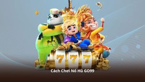 Cách Chơi Nổ Hũ GO99 – Không Khí Giải Trí Sôi Động Mỗi Ngày