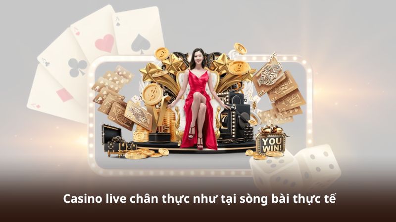 Casino live chân thực như tại sòng bài thực tế