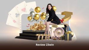 Review 23win – Kho Slot Đổi Thưởng Và Casino Cực Đỉnh